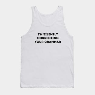 I'm Silently Correcting Your Grammar Tank Top